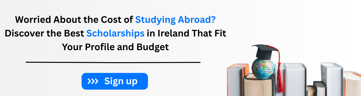 Worried About the Cost of Studying Abroad? Discover the Best Scholarships in Ireland That Fit Your Profile and Budget